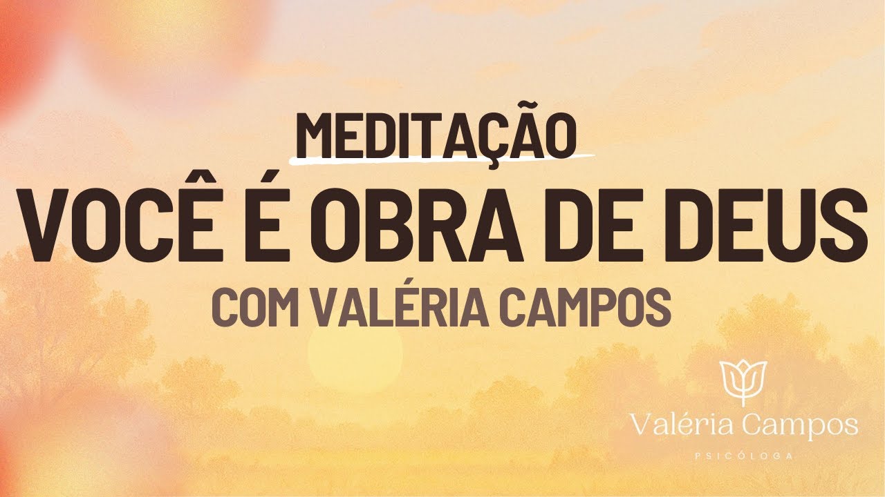 Você é obra de Deus | Meditação com Valéria Campos