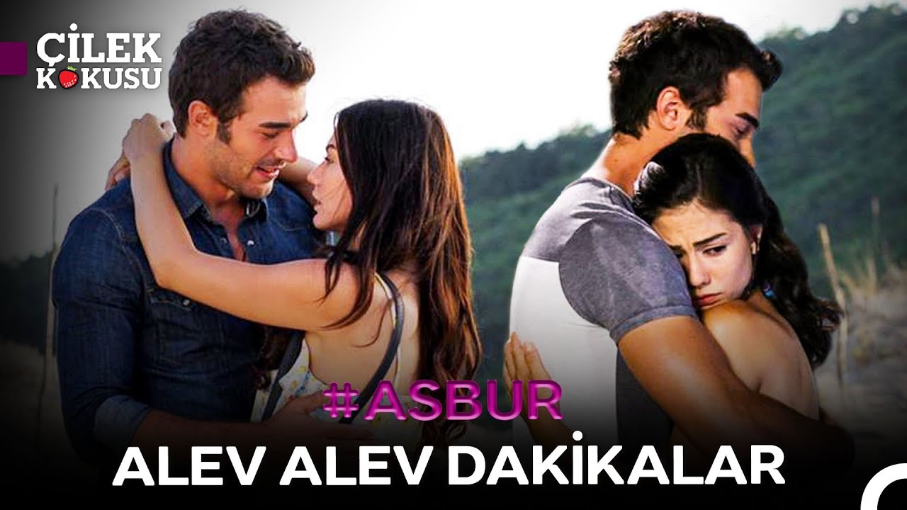 Aslı ve Burak'ın 5 Saatlik Aşk Dozu🔥- Çilek Kokusu