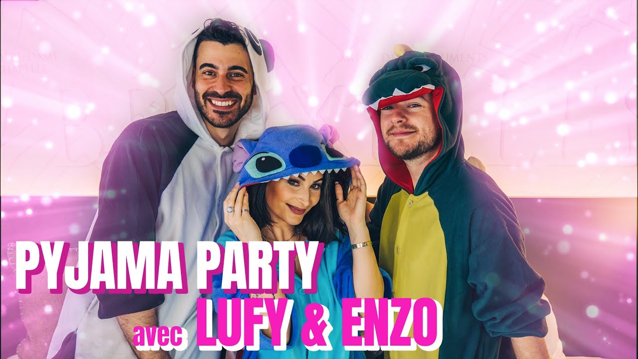 LA PYJAMA PARTY DE LUFY, ENZO ET JEREMSTAR