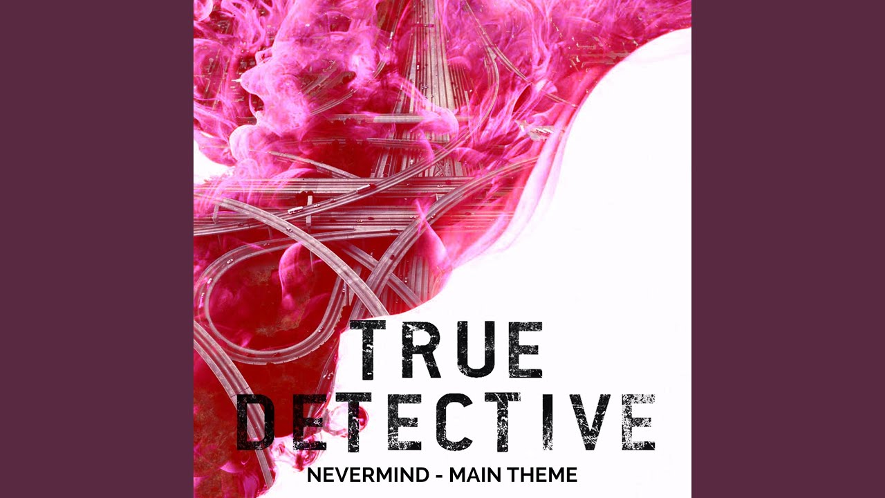 True Detective Season 2 Main Theme - Nevermind