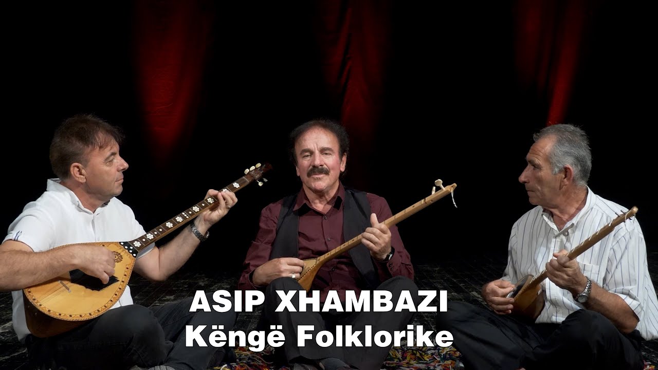 Kenge Folklorike - Asip Xhambazi