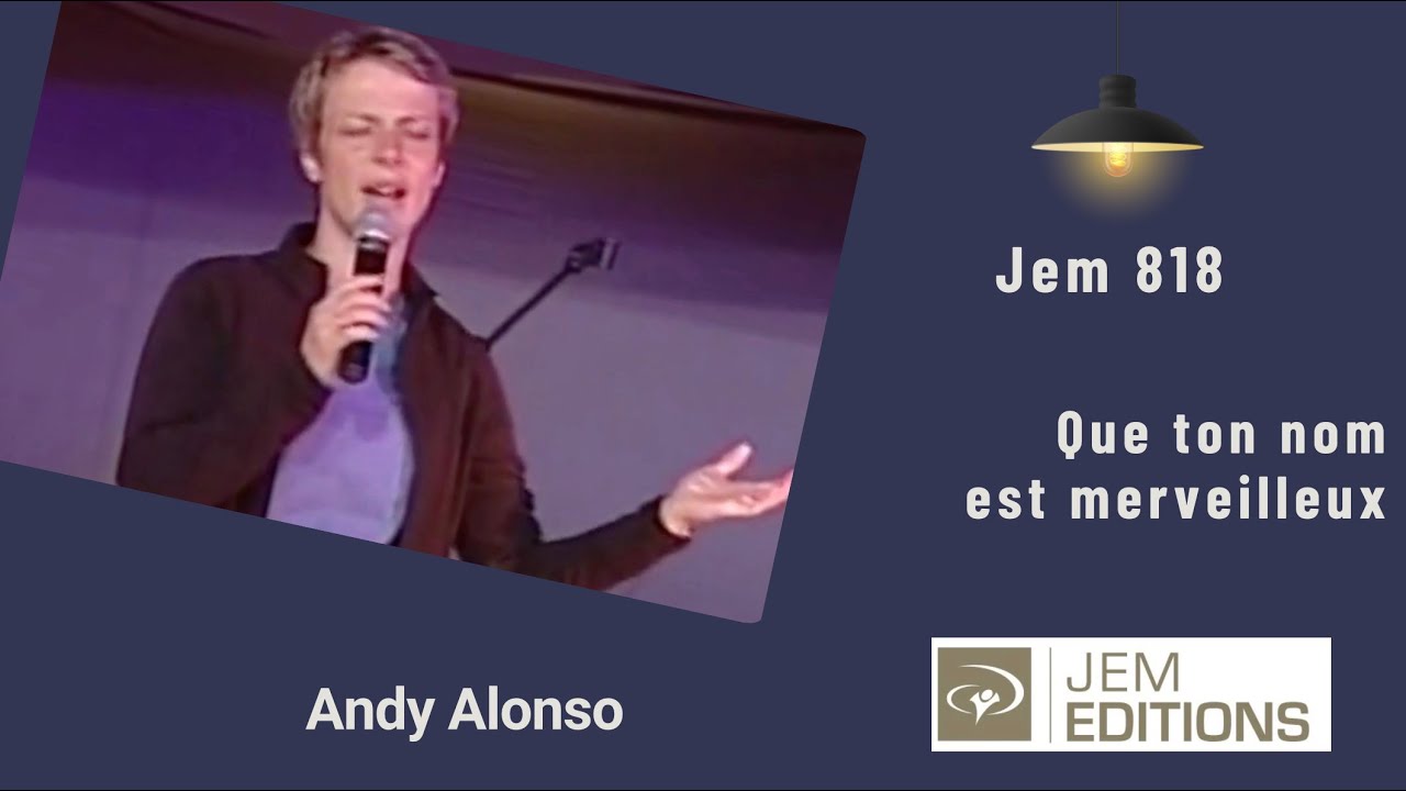 Que ton nom est merveilleux, Jem 818, Andy et Gabriel Alonso