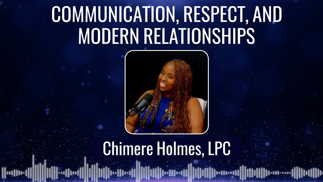 Chimère Holmes - Communication, Respect, and Modern Relationships
