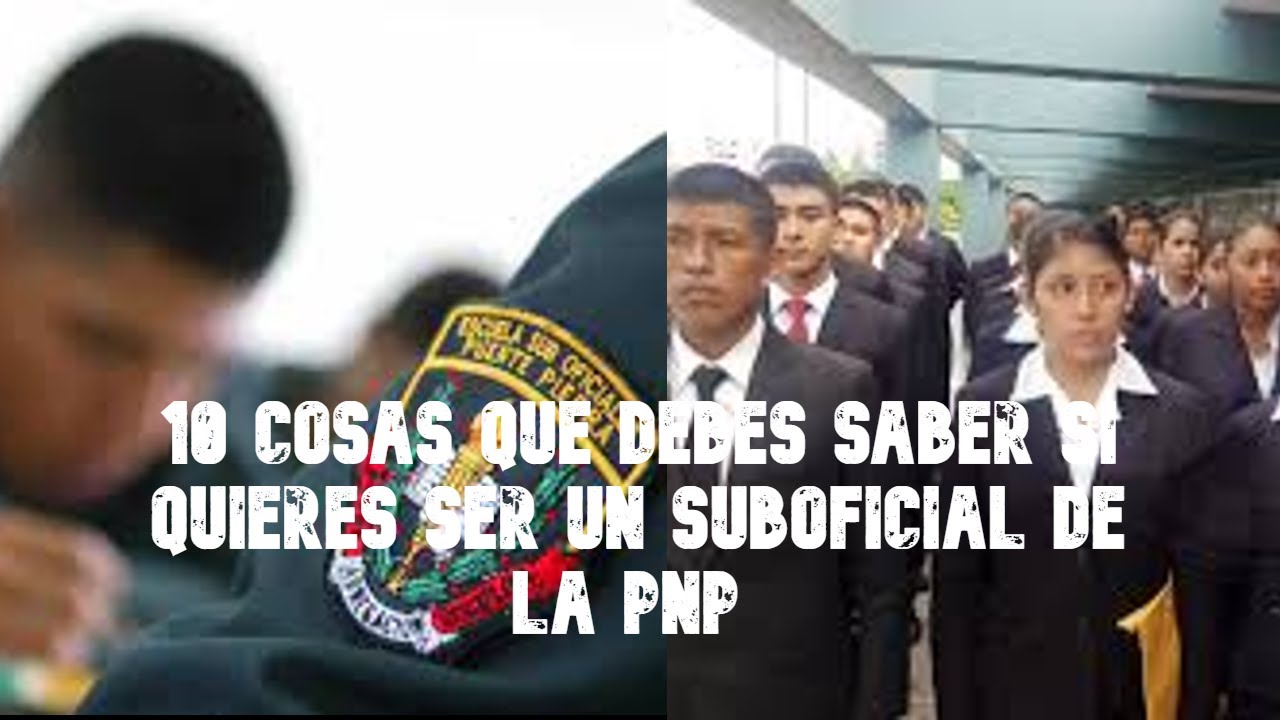 10 COSAS QUE DEBER SABER  SI QUIERES SER UN SUB OFICIAL DE LA PNP l Sin pelos en la lengua