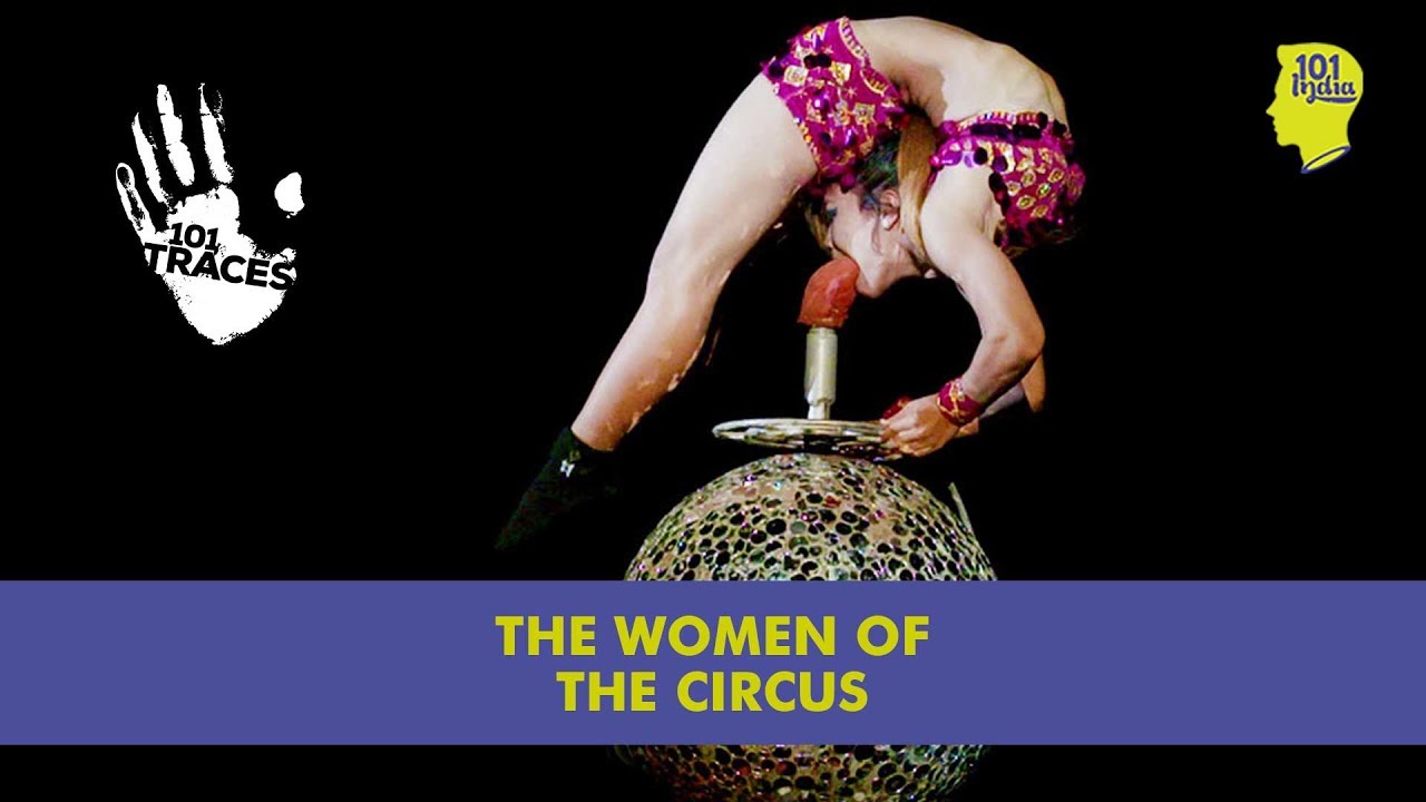 The Women Of The Great Golden Circus | 101 Traces | Unique Stories From India