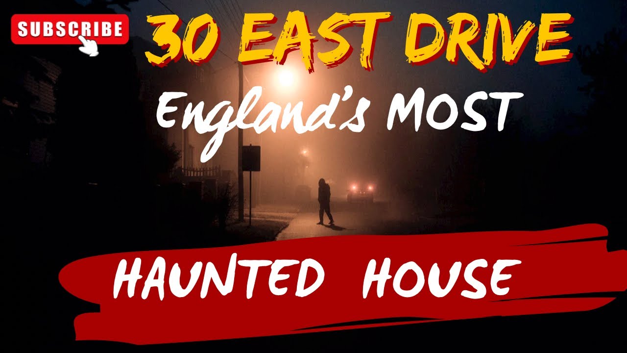 MOST HAUNTED house in ENGLAND 30 EAST DRIVE ?