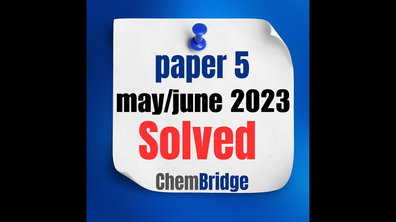 Paper 5 -9701/52 may/June 2023 , Tricky and Difficult questions Solved