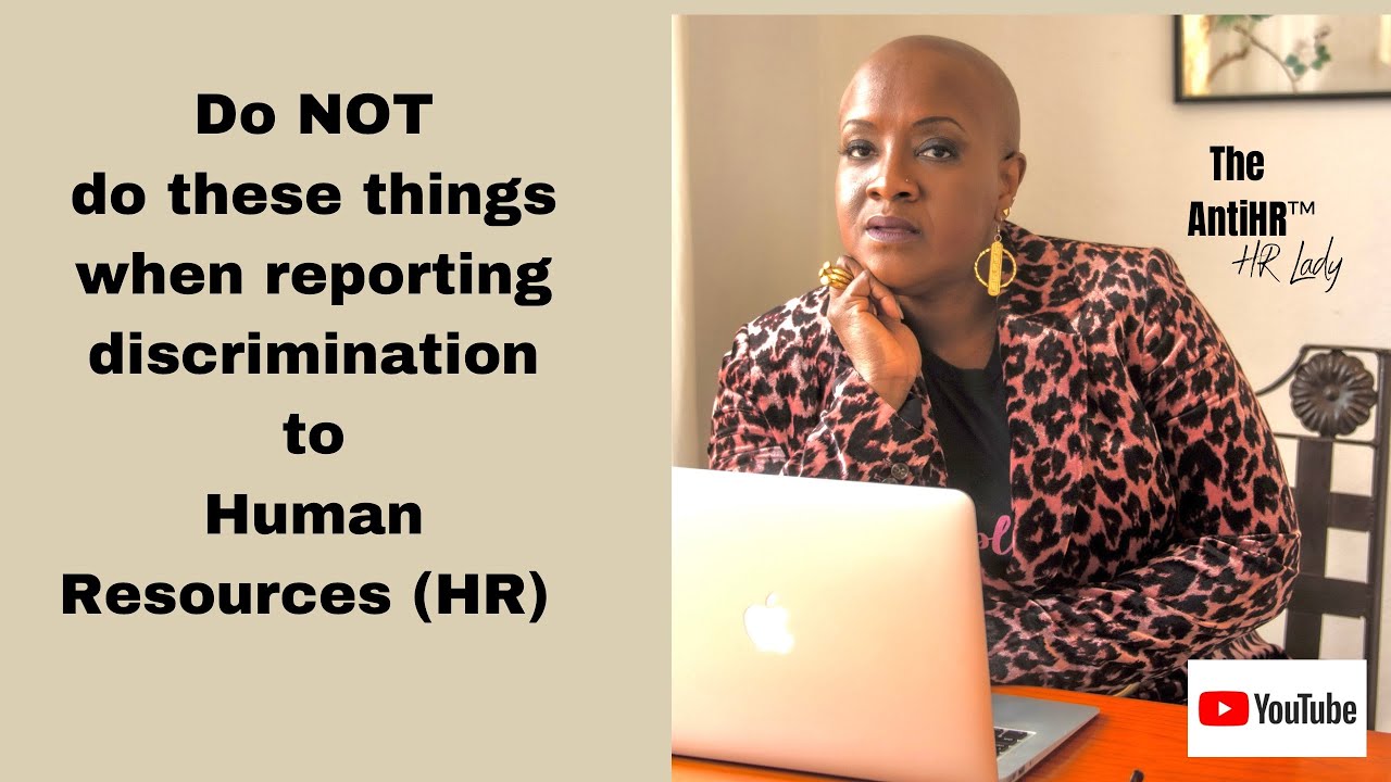 Things you should never do when reporting a discrimination claim to human resources(HR)