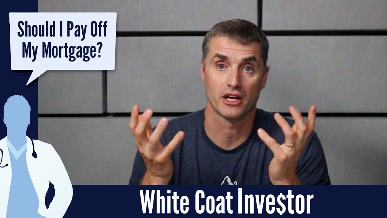 Should I Pay Off My Mortgage? - The White Coat Investor - Basics