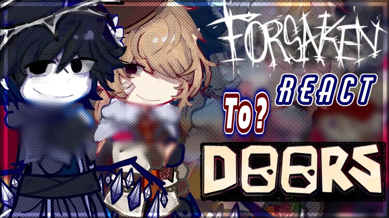 ➤ FORSAKEN React :: DOORS !! //PUT 2X SPEED!! //@fiyaramulfand #reaction 