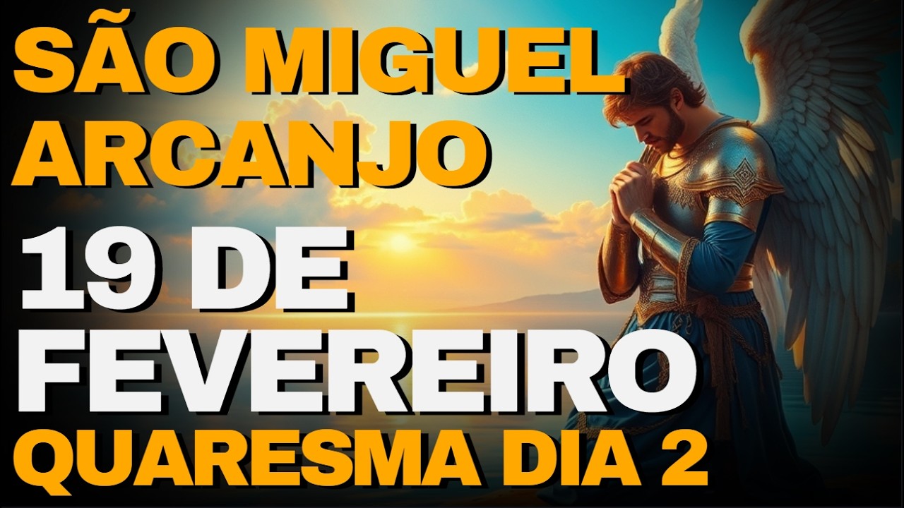 SÃO MIGUEL ARCANJO QUARESMA DIA 2 - ORAÇÃO DE HOJE 19 DE FEVEREIRO