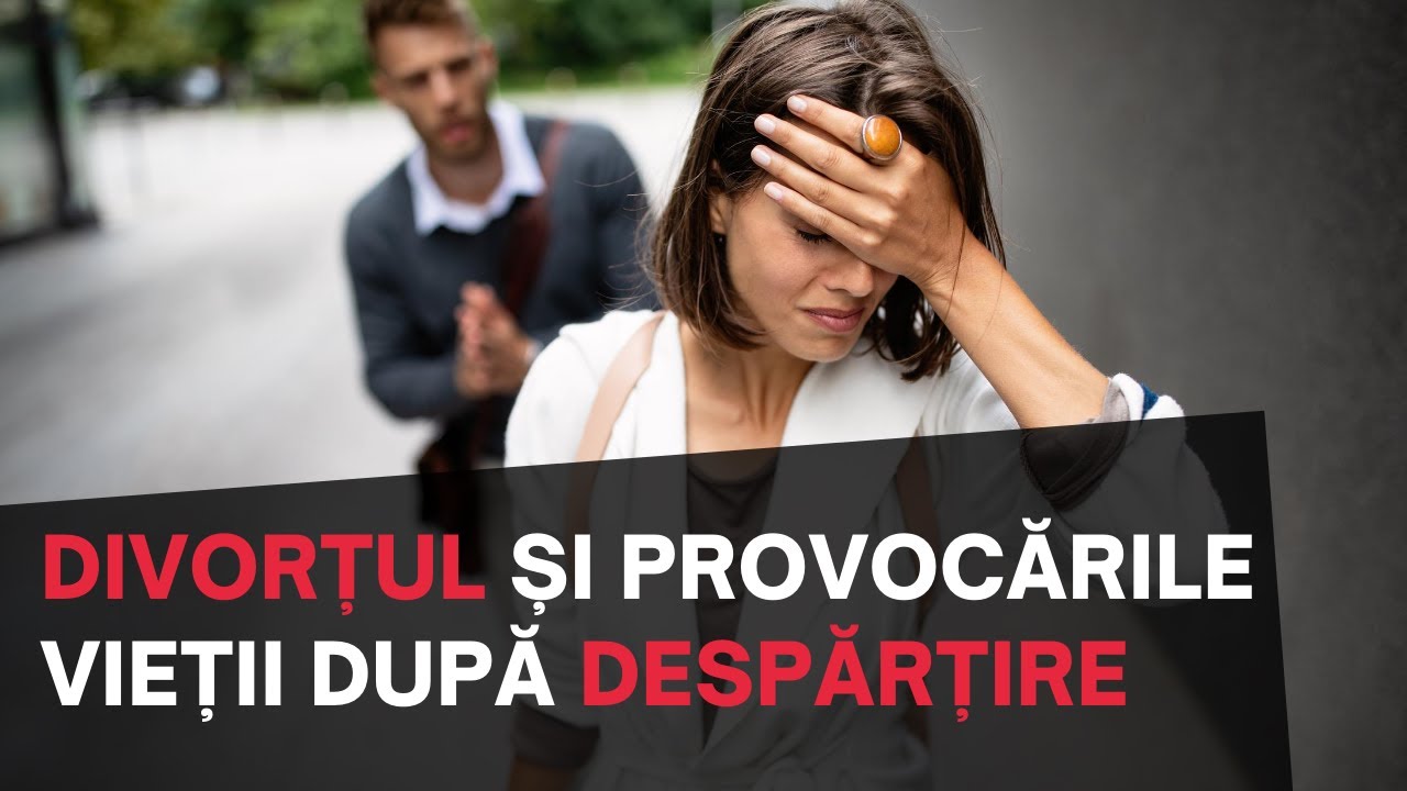 Divorțul și provocările vieții după despărțire
