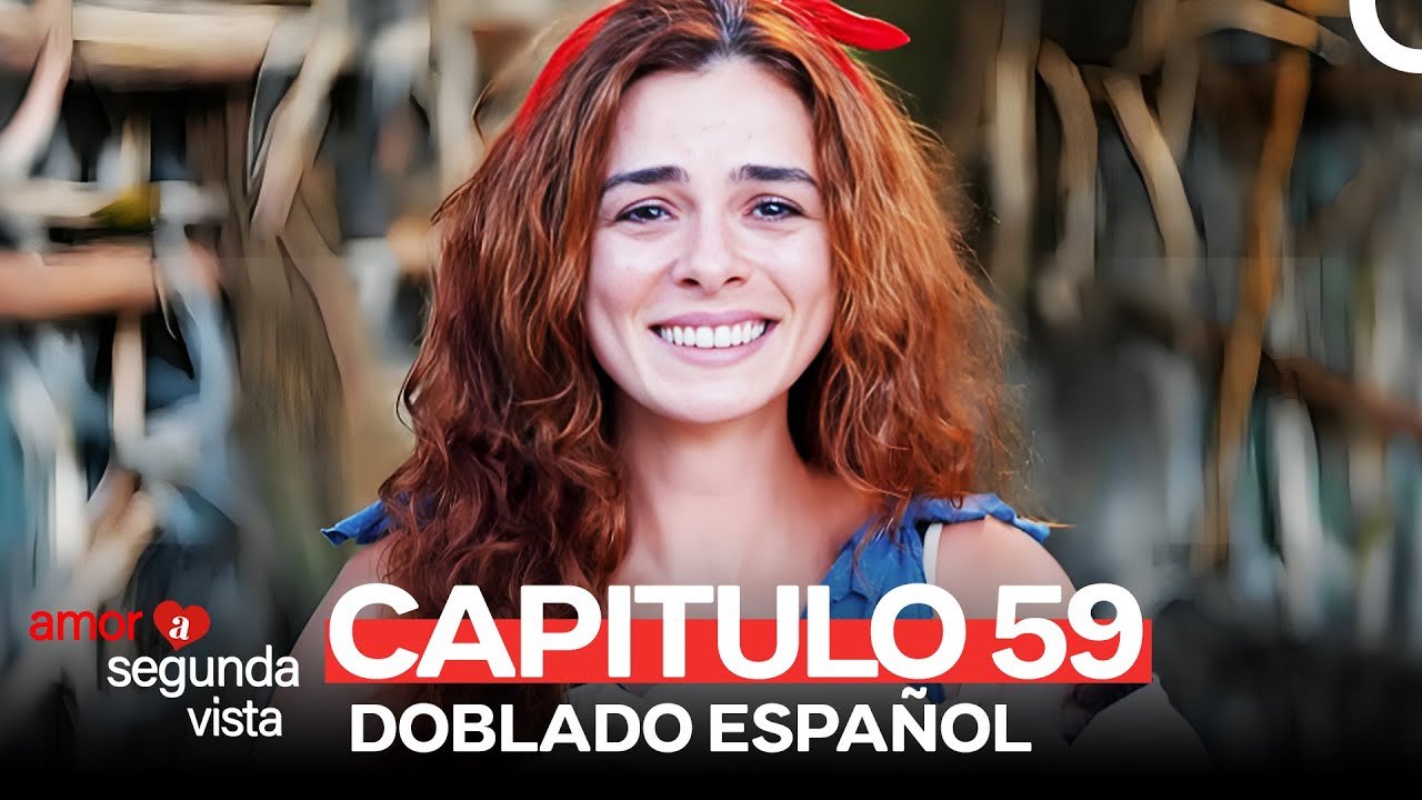 Amor A Segunda Vista 59 Capítulo (Doblado Español)