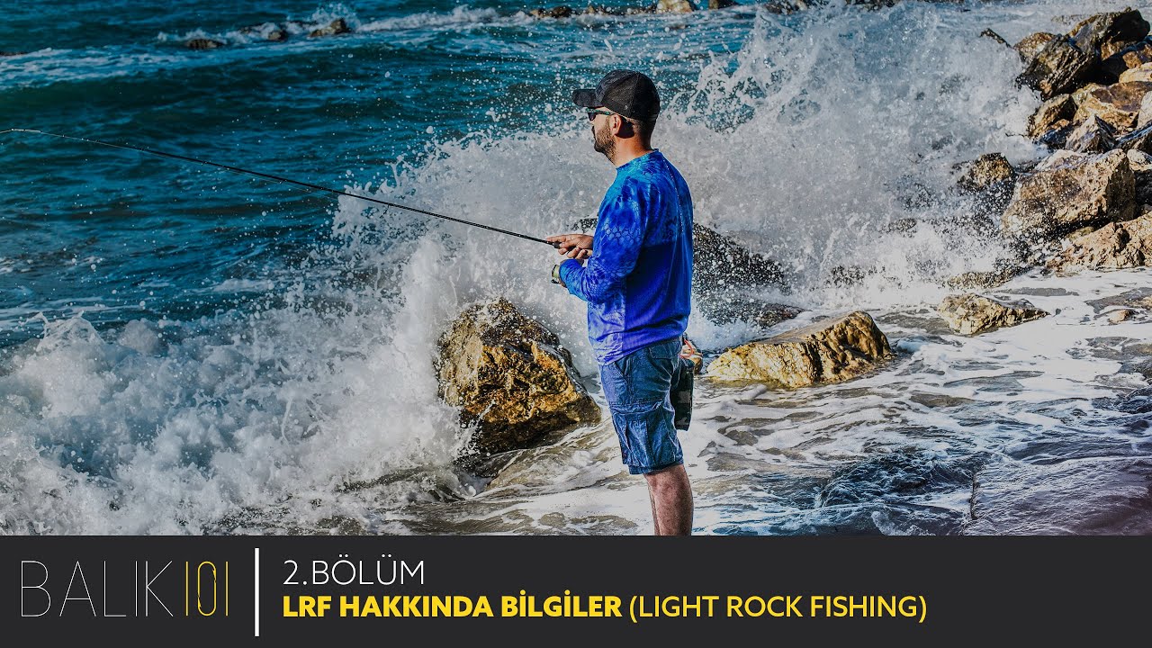 Balık 101 -  2. Bölüm LRF HAKKINDA BİLGİLER (LIGHT ROCK FISHING)