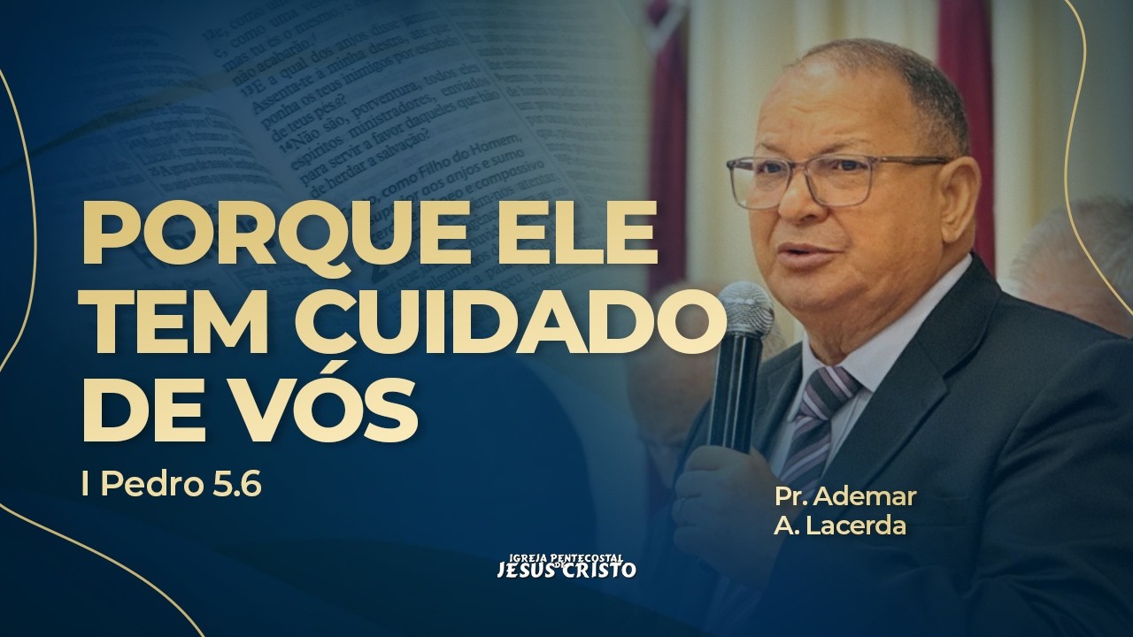 Pr. Ademar A. Lacerda | I Pedro 5.6 | Porque ele tem cuidado de vós