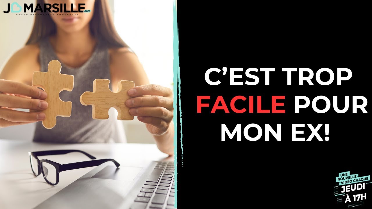 La reconquête amoureuse? C'est trop facile pour mon Ex!