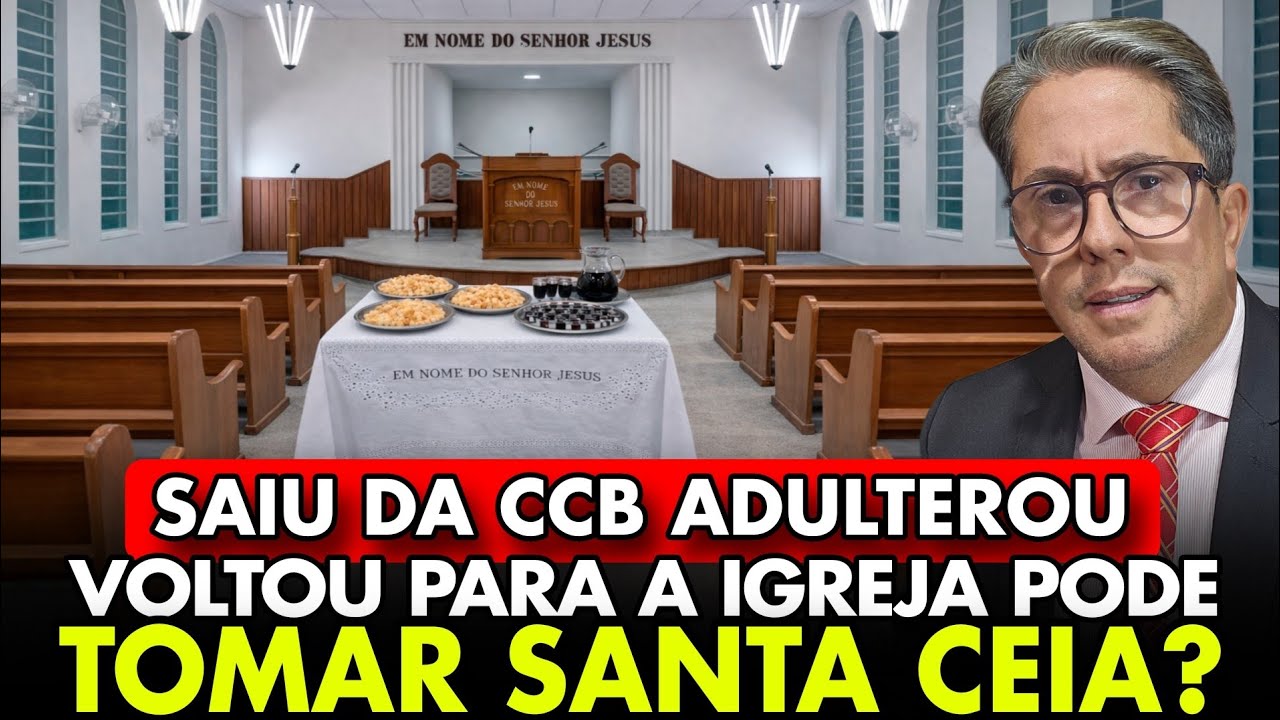 QUEM SAIU DA CCB ADÚLTEROU, PECOU E VOLTOU PARA A IGREJA PODE TOMAR A SANTA CEIA? CARLOS HEINAR