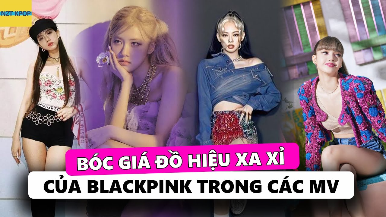 Bóc giá đồ hiệu xa xỉ của Blackpink trong các MV