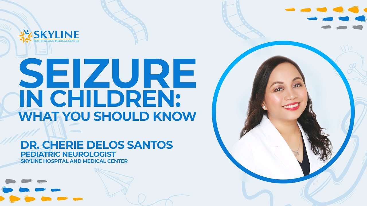 SEIZURE IN CHILDREN: What You Should Know