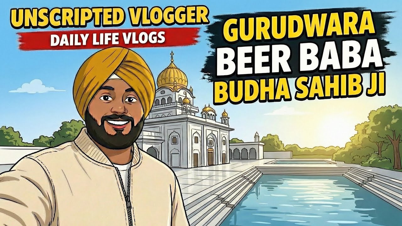 Daily Life Vlogs & Gurudwara Beer Baba Budha Sahib Ji Unscripted Vlogger