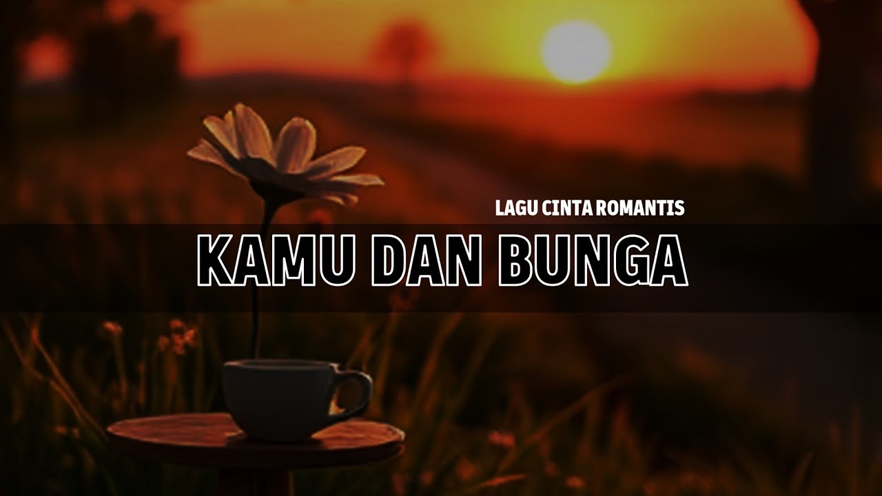 Kamu dan Bunga – Lagu Romantis Akustik Paling Bikin Baper
