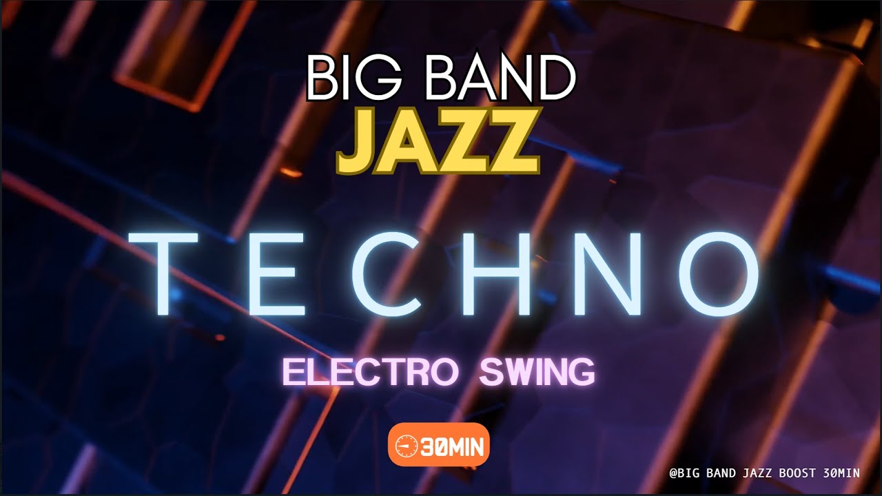 【Music for work and study】Electro Swing Big Band – Jazz Meets Techno