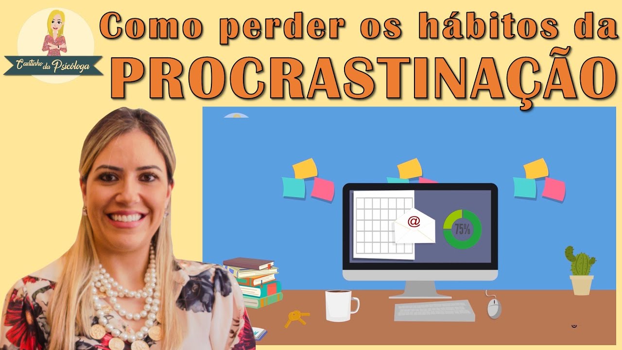 Descubra 7 dicas valiosas para abandonar de vez os hábitos da PROCRASTINAÇÃO