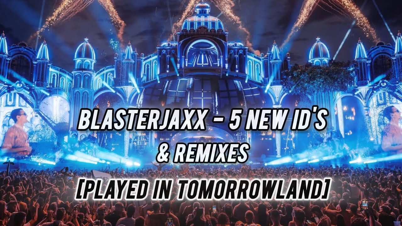 Blasterjaxx - 5 NEW ID'S & REMIXES [PLAYED IN TOMORROWLAND 2025]