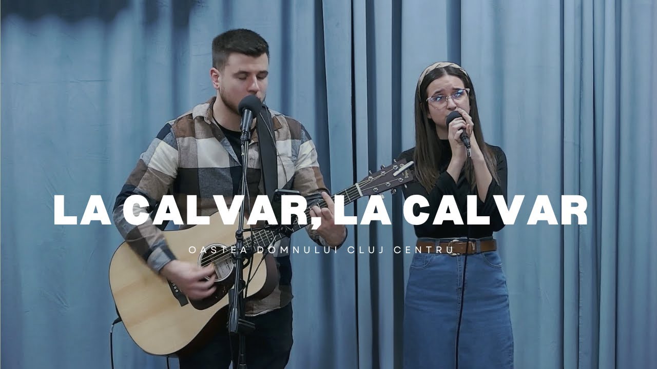 La calvar, la calvar | Oastea Domnului (ODCC)