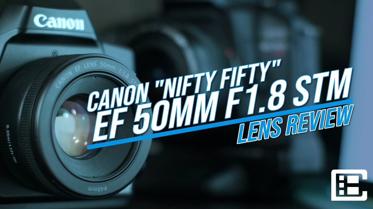 CANON 50mm 1.8 STM aka "THE NIFTY FIFTY"| My review of one of my favorite lenses in the Canon lineup