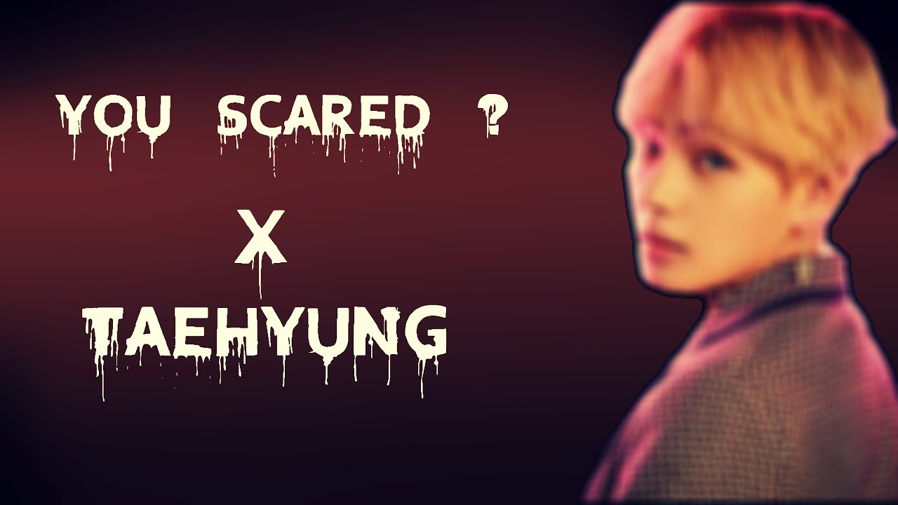 ~FF Taehyung fr~ Episode 1 - You scared ? -