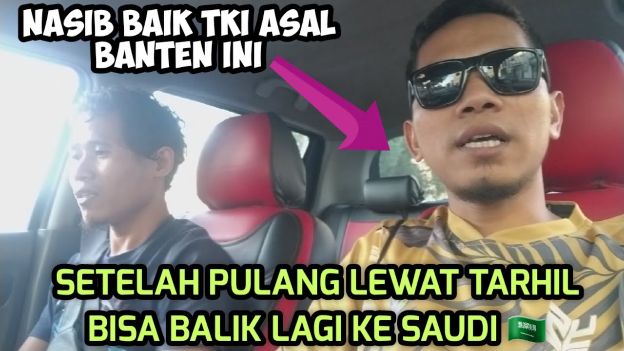 NASIB BAIK TKI ASAL BANTEN INI DULU PULANG LEWAT TARHIL SEKARANG BISA MASUK LAGI KE SAUDI