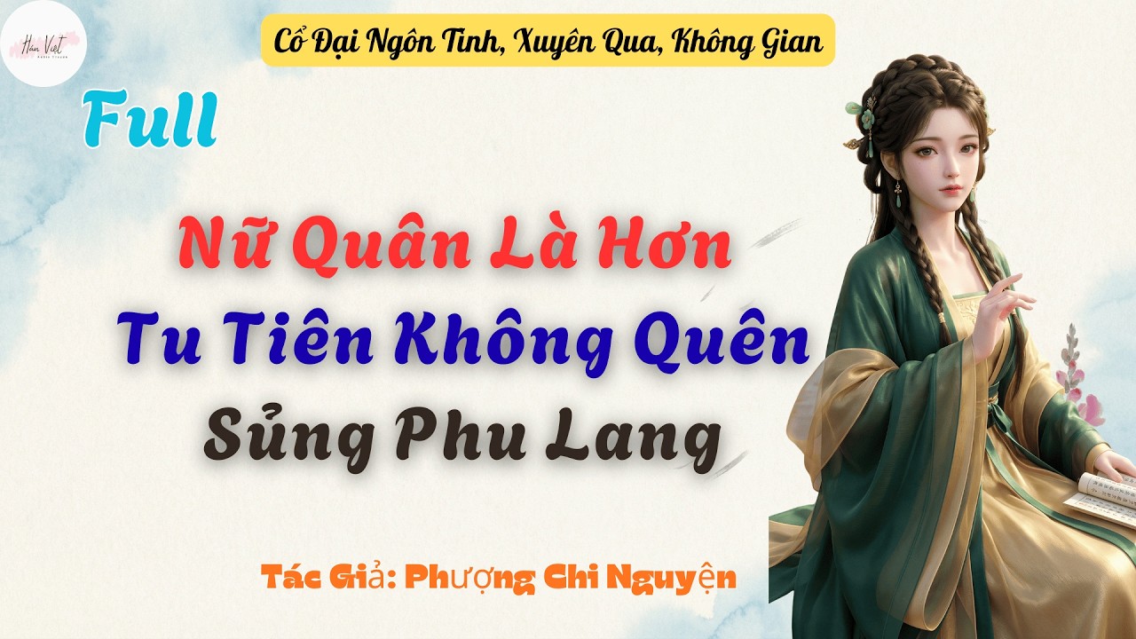 Full Nữ Quân Là Hơn: Tu Tiên Không Quên Sủng Phu Lang