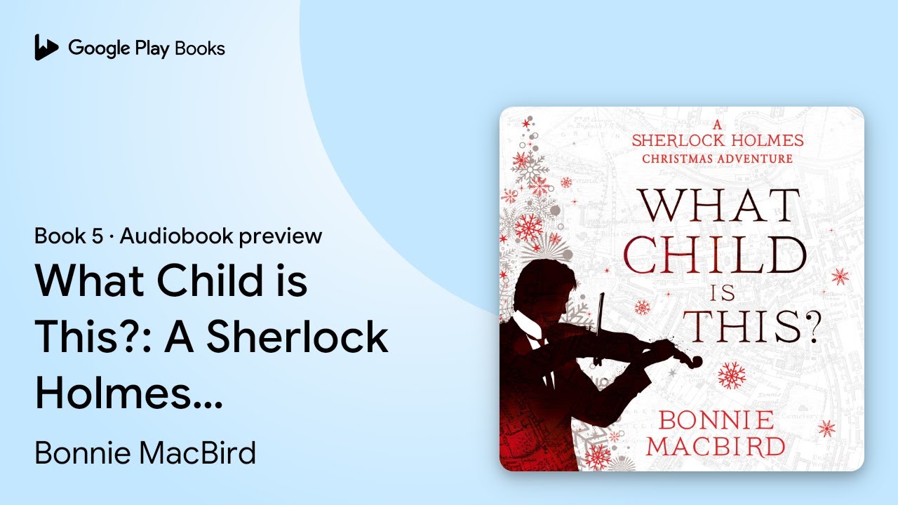What Child is This?: A Sherlock Holmes… Book 5 by Bonnie MacBird · Audiobook preview