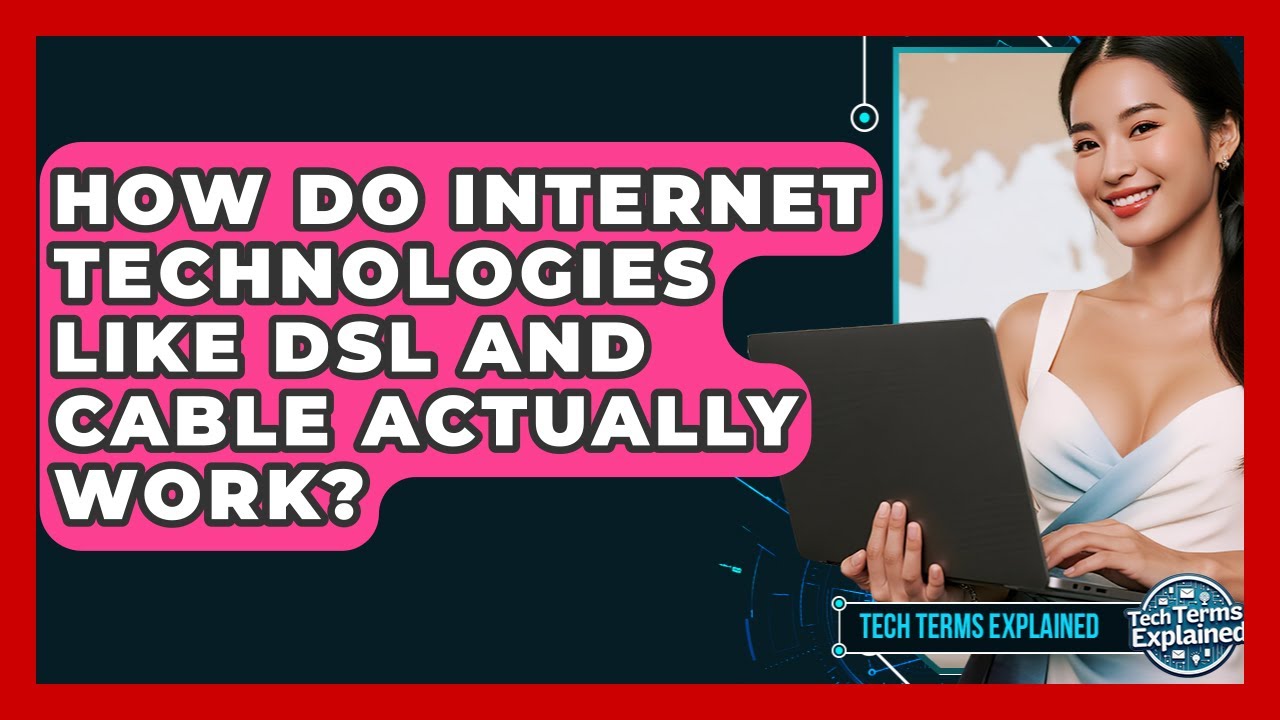 How Do Internet Technologies Like DSL And Cable Actually Work? - Tech Terms Explained