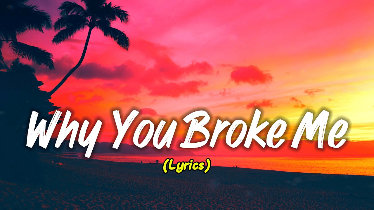 Why You Broke Me (Lyrics)