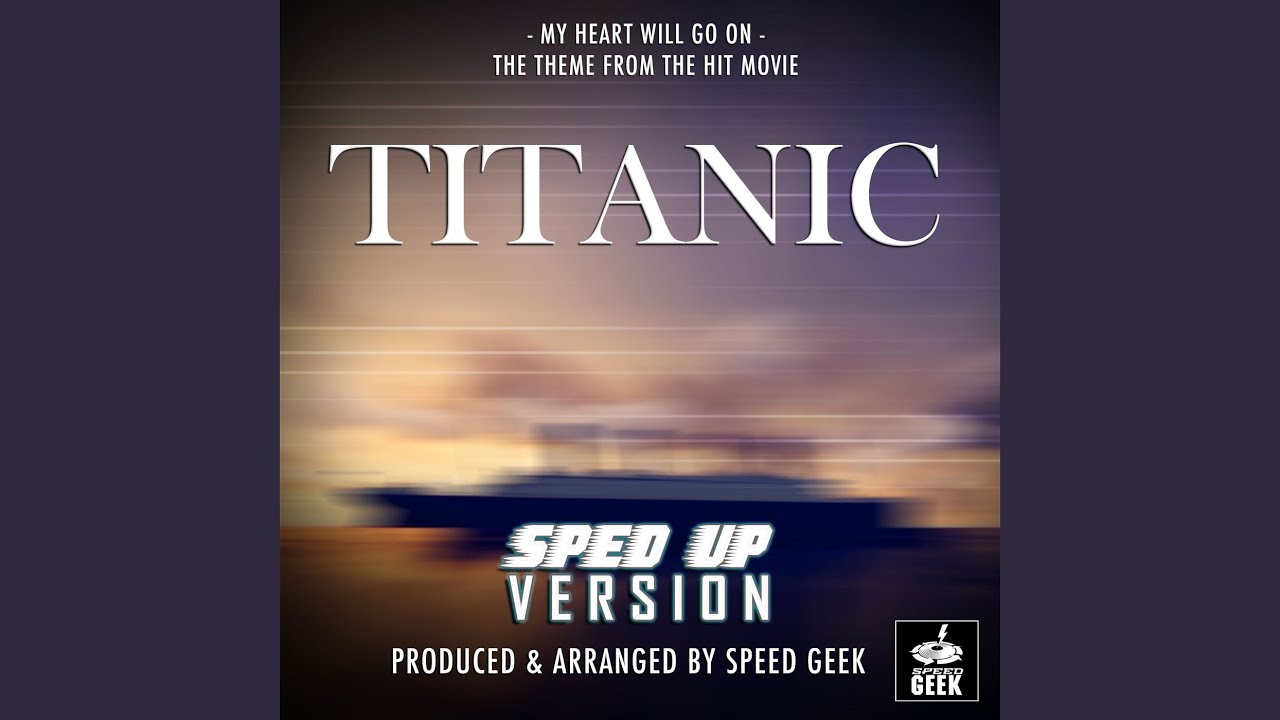 My Heart Will Go On The Theme (From ''Titanic'') (Sped Up)