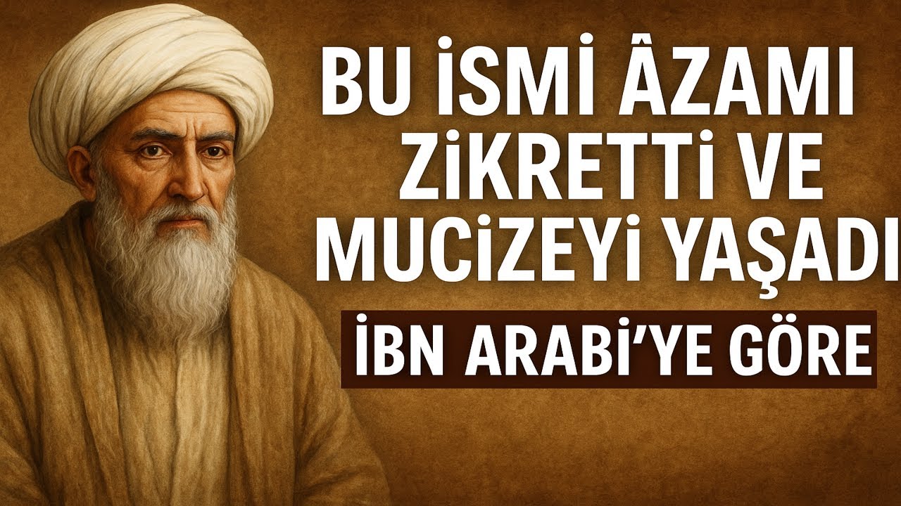 Bu İsmi Azamı Zikretti ve Mucizeyi Yaşadı – İbn Arabi’ye Göre