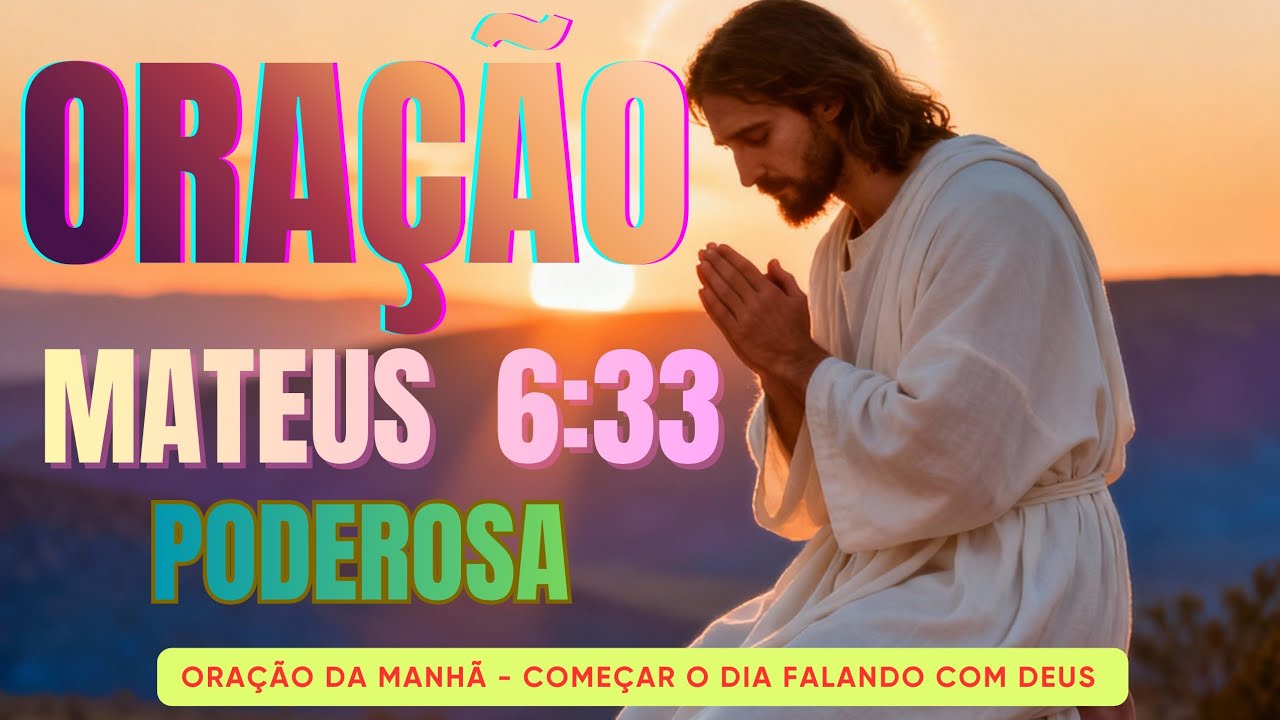 Oração da manhã - Mas buscai em primeiro lugar o Reino de Deus e a sua justiça 🙏🙌😇 #Mateus6:33 #fe 
