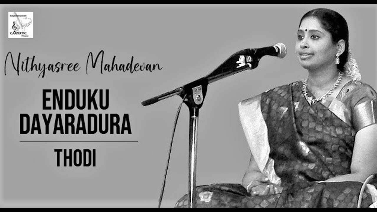 Enduku Dayaradura / Thodi /  Triputa  / Thyagaraja  / Nithyasree Mahadevan