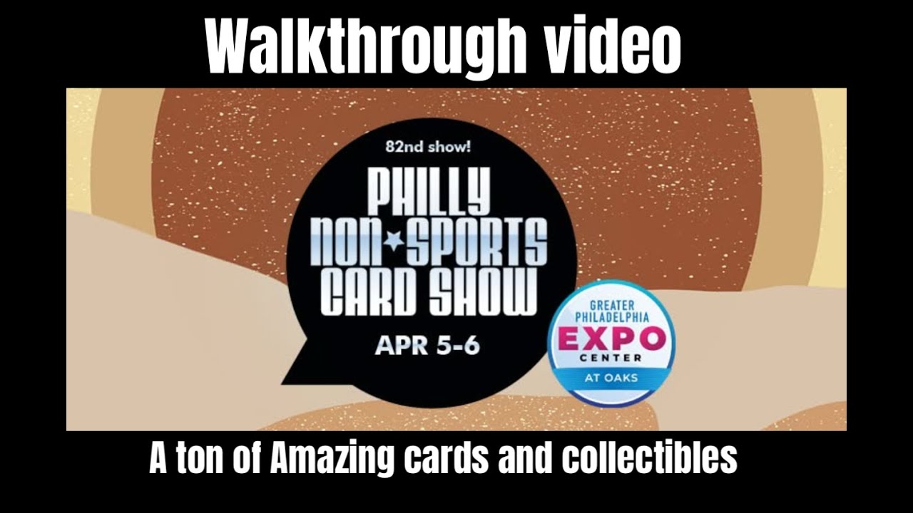 Philly Non sports card show 82nd walk through April 5-6th!!