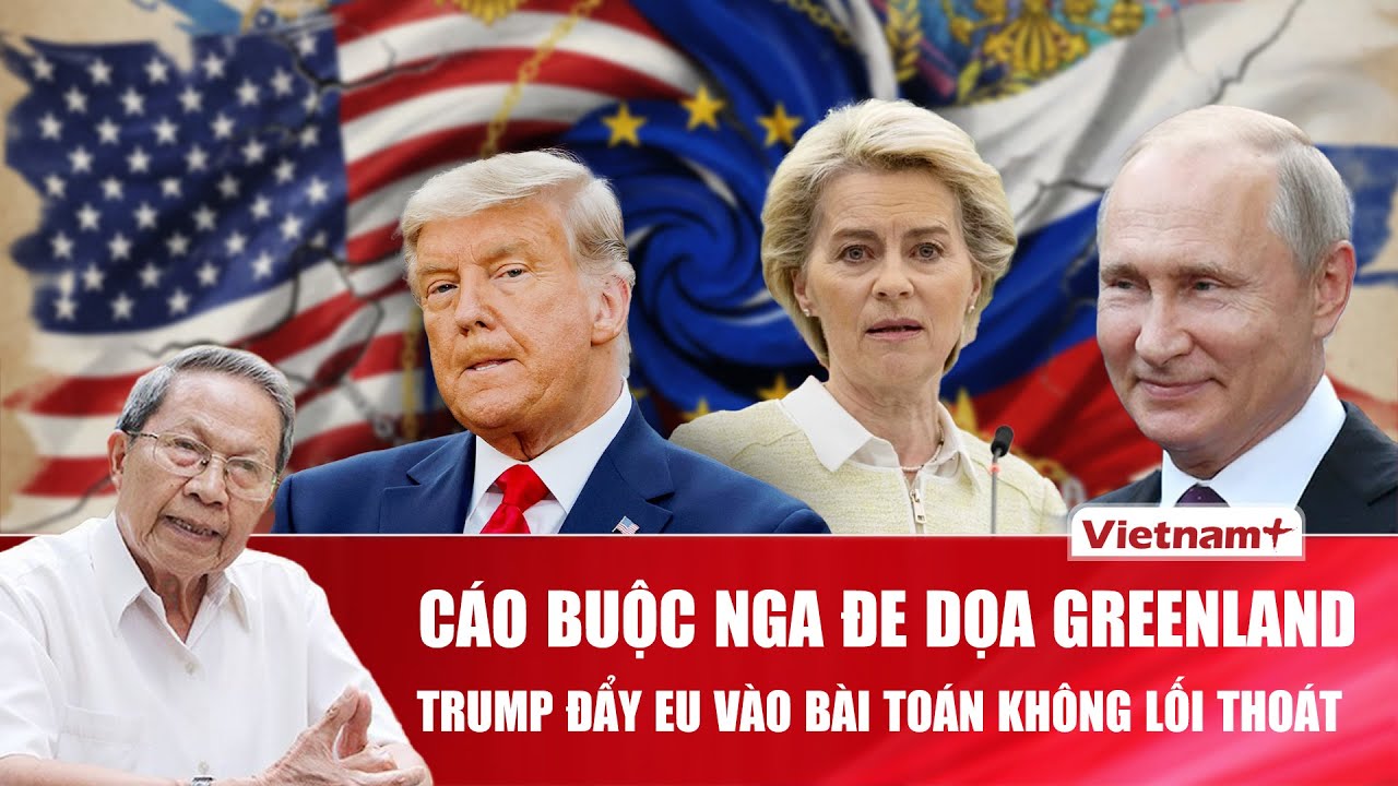 ĐIỂM NÓNG QUỐC TẾ: Ông Trump “ném bóng” Greenland, châu Âu rơi vào thế tiến thoái lưỡng nan