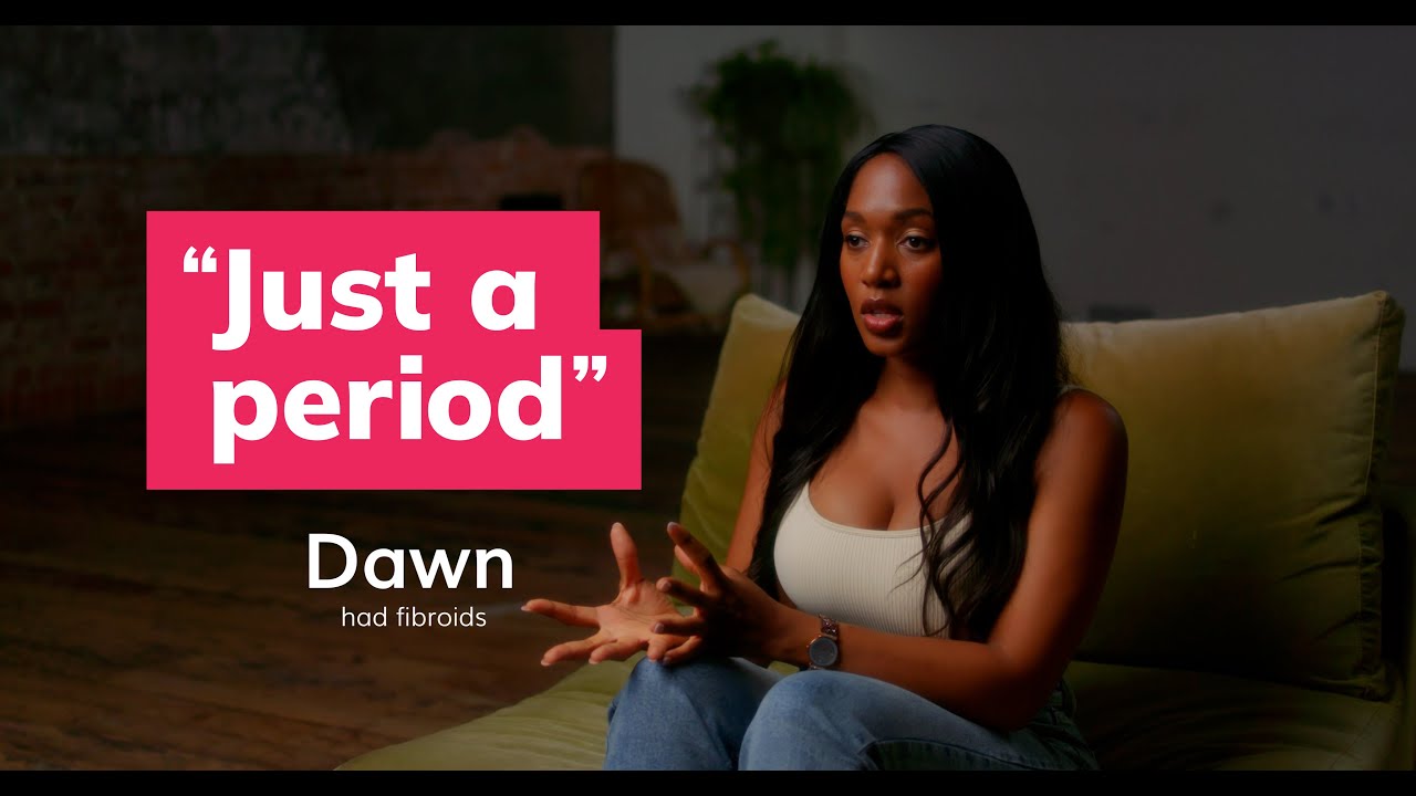 “Just a Period”: Dawn’s story: fibroids