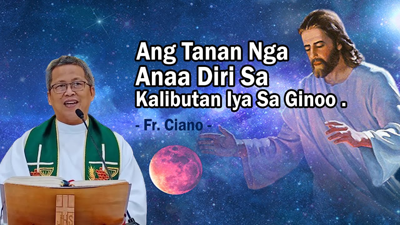Ang tanan nga anaa diri sa kalibutan iya sa Ginoo  - Fr.Ciano | 1h Homily