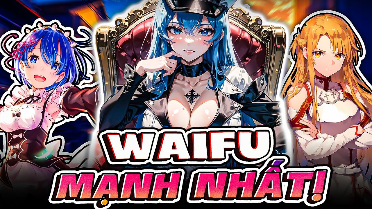 13 WAIFU MẠNH NHẤT ANIME MANGA CHO ĐẾN NAY