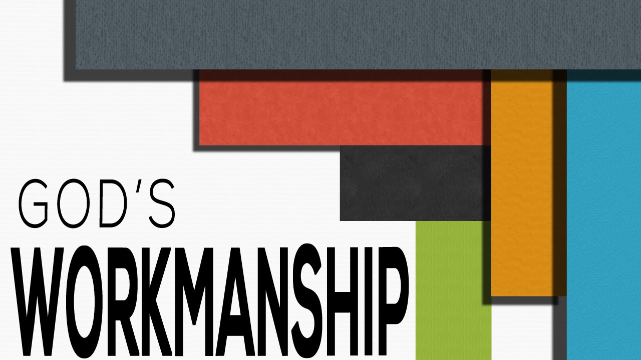 God's Workmanship - Ephesians 2:10