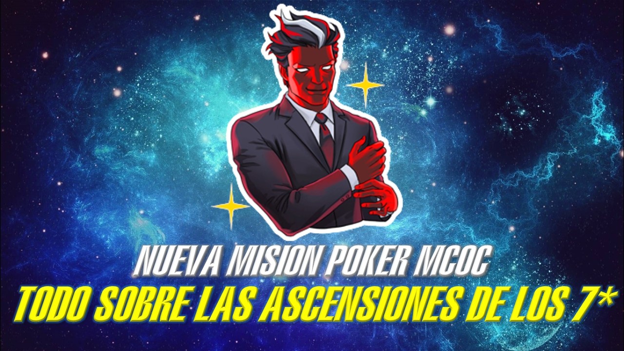 TODO LO QUE TIENES QUE SABER SOBRE LAS ASCENSIONES DE 7 ESTRELLAS - NUEVA MISION POKER - MCOC