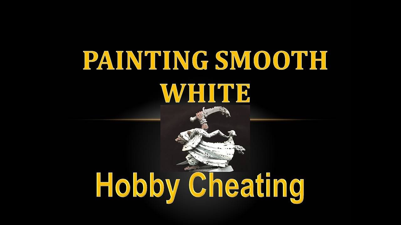 Hobby Cheating 154 - How to Paint Smooth White