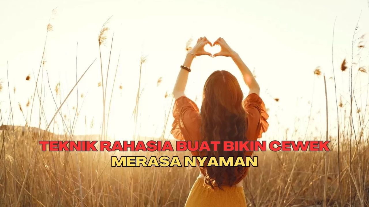 Cara buat Cewek Jatuh Cinta Diam-Diam | Teknik Psikologis