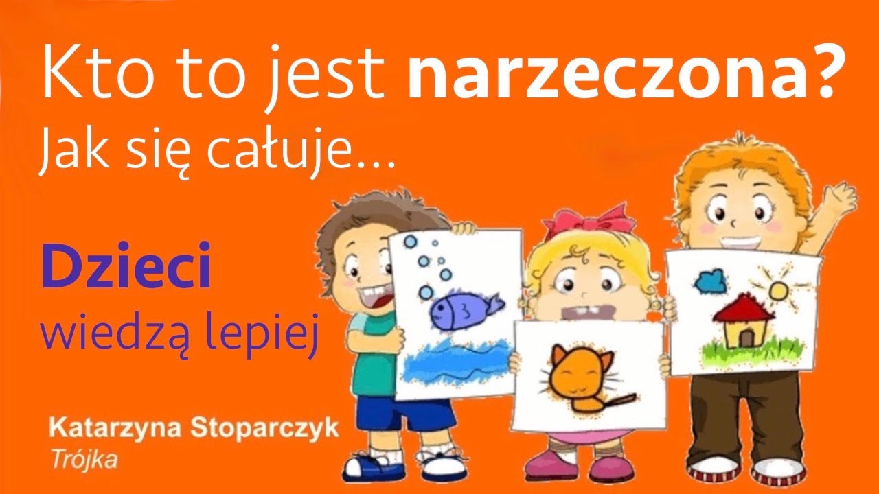 Dzieci wiedzą lepiej - Kto to jest NARZECZONA? Trójka... Kobieta staje się narzeczoną jak się całuje